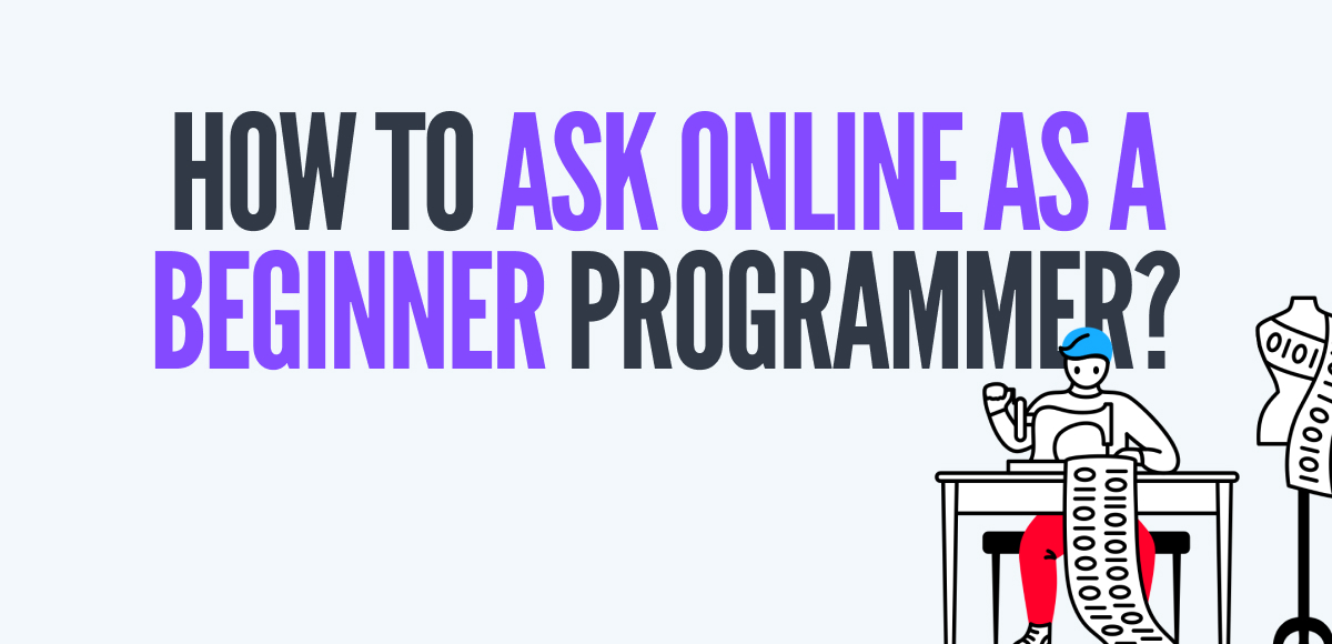 how to ask online as a beginner programmer